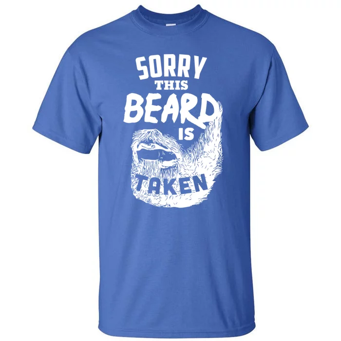 Sorry This Beard Is Taken Meaningful Gift Valentines Day Gift Tall T-Shirt