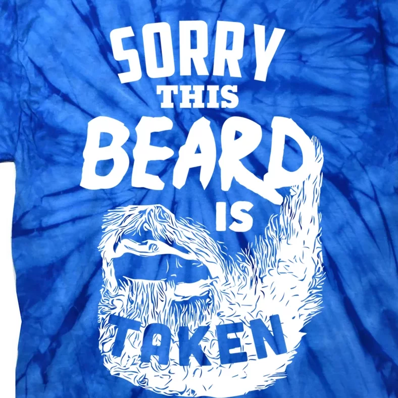 Sorry This Beard Is Taken Meaningful Gift Valentines Day Gift Tie-Dye T-Shirt