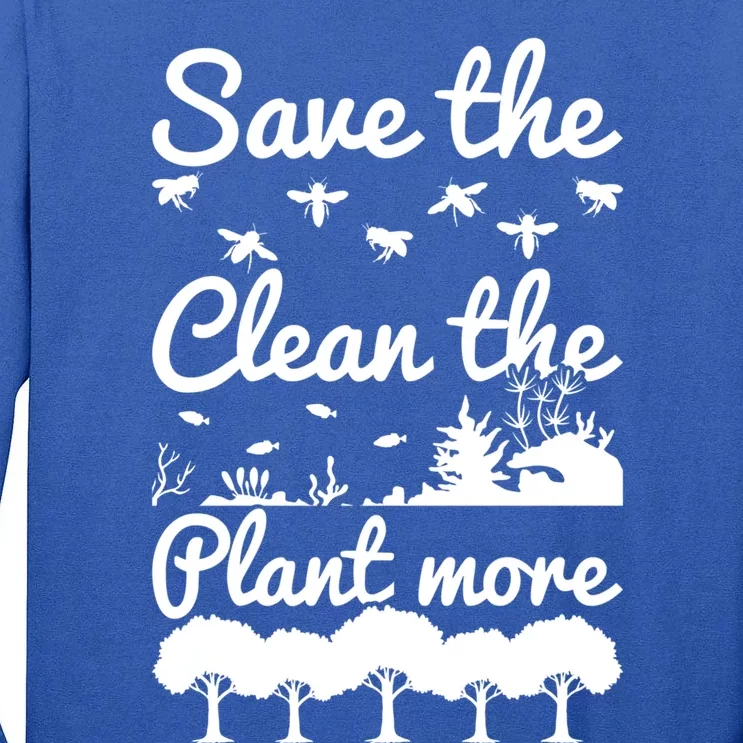 Save The Bees Clean The Seas Plant More Trees Earth Day Gift Tall Long Sleeve T-Shirt