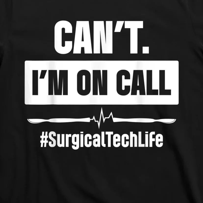 Surgical Technologist Call Scrub Tech T-Shirt