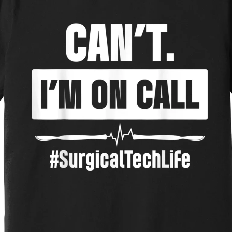 Surgical Technologist Call Scrub Tech Premium T-Shirt