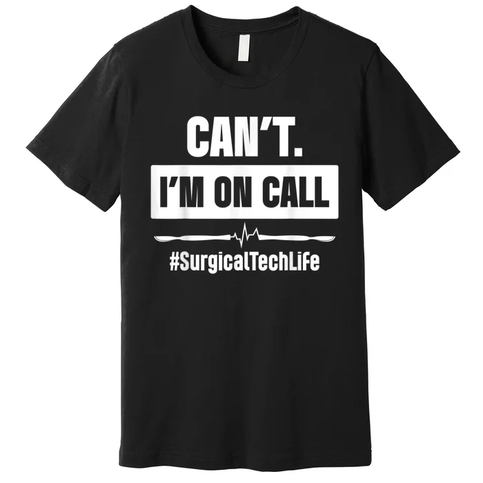 Surgical Technologist Call Scrub Tech Premium T-Shirt