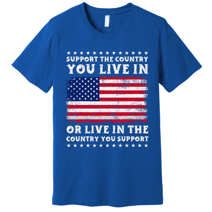 Support The Country You Live In The Country You Premium T-Shirt