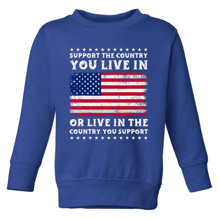 Support The Country You Live In The Country You Toddler Sweatshirt