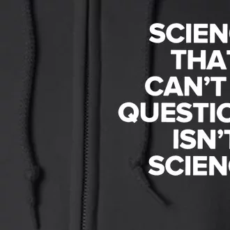 Science That Cant Be Questioned Isnt Science Full Zip Hoodie