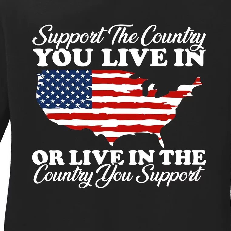 Support The Country You Live In The Country You Support Usa Ladies Long Sleeve Shirt