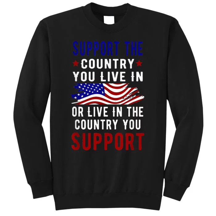 Support The Country You Live In Or Live In Where You Sweatshirt