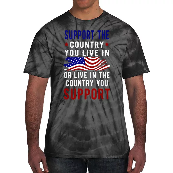 Support The Country You Live In Or Live In Where You Tie-Dye T-Shirt