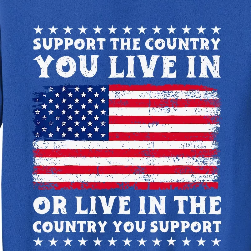 Support The Country You Live In The Country You Tall Sweatshirt