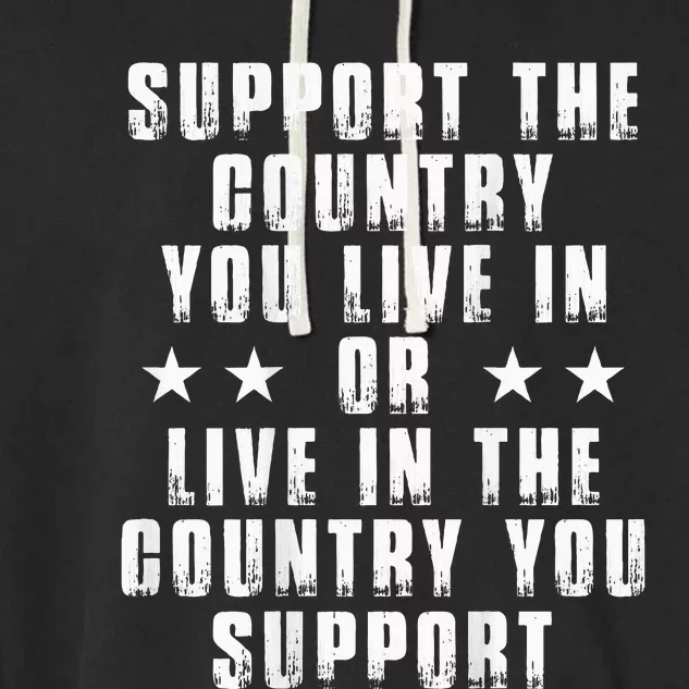 Support The Country You Live In Or Live In The Country You Garment-Dyed Fleece Hoodie