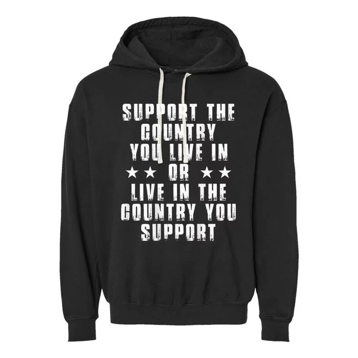 Support The Country You Live In Or Live In The Country You Garment-Dyed Fleece Hoodie