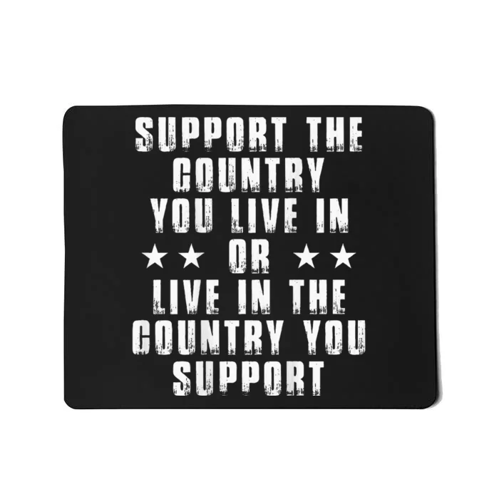 Support The Country You Live In Or Live In The Country You Mousepad