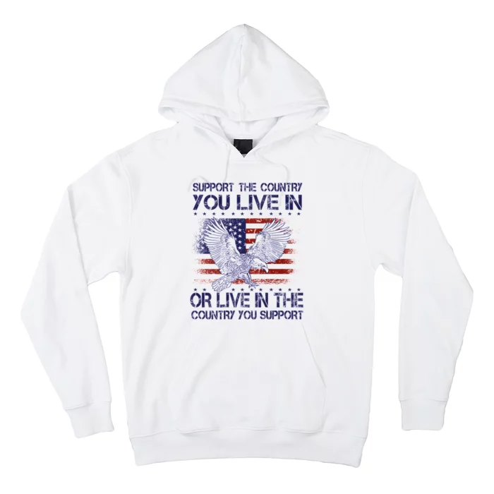 Support The Country You Live In Or Live In Where You Support Hoodie