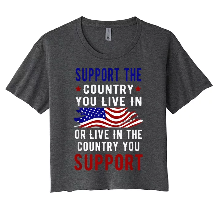 Support The Country You Live In Or Live In Where You Women's Crop Top Tee