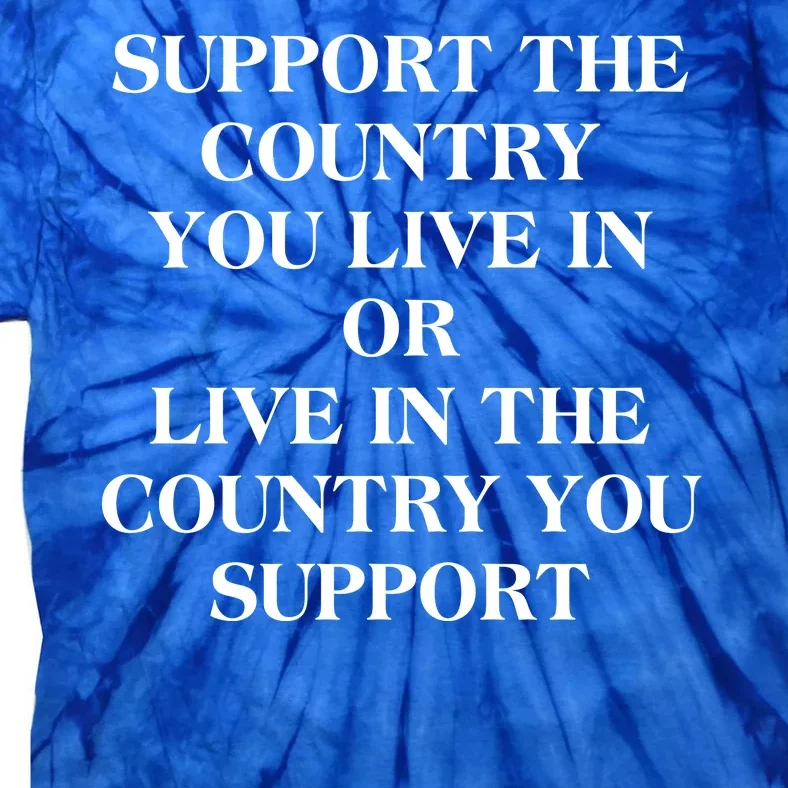 Support The Country You Live In Tie-Dye T-Shirt