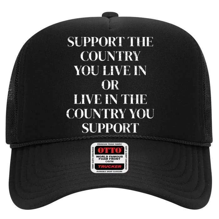 Support The Country You Live In Or Live In The High Crown Mesh Trucker Hat