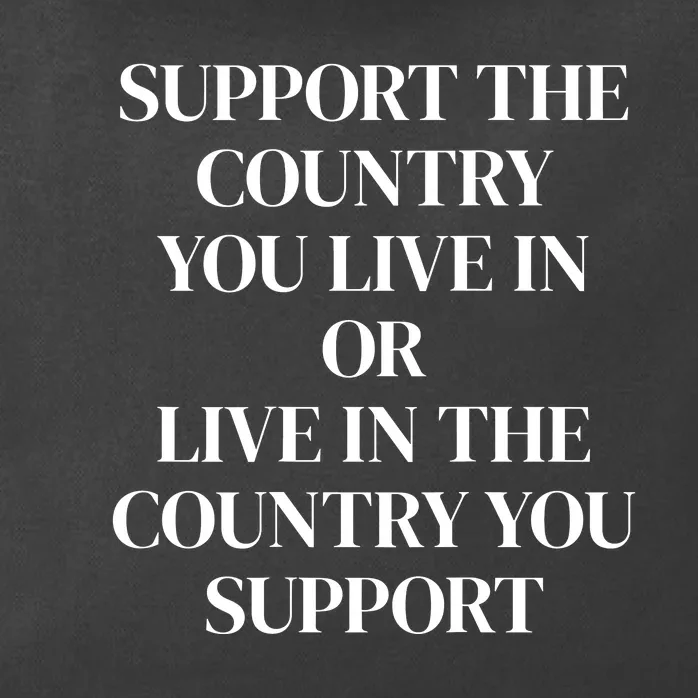 Support The Country You Live In The Country You Support Zip Tote Bag