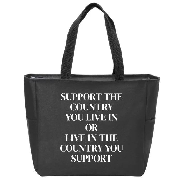 Support The Country You Live In The Country You Support Zip Tote Bag