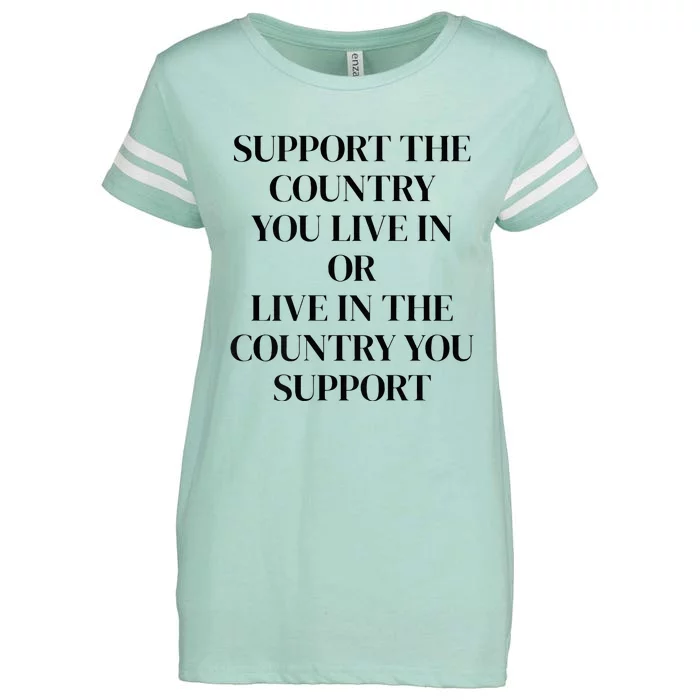 Support The Country You Live In Or Live In The Country You Enza Ladies Jersey Football T-Shirt