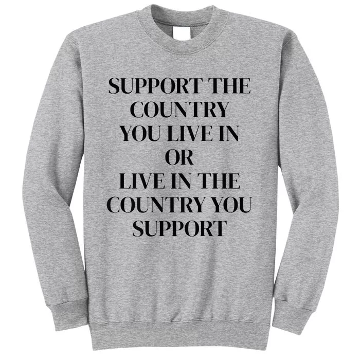 Support The Country You Live In Or Live In The Country You Sweatshirt