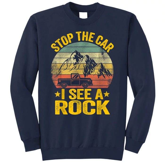 Stop The Car I See A Rock Collector Geology Funny Geologist Tall Sweatshirt