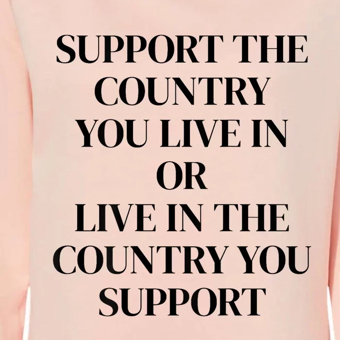 Support The Country You Live In Or Live In The Country You Womens California Wash Sweatshirt