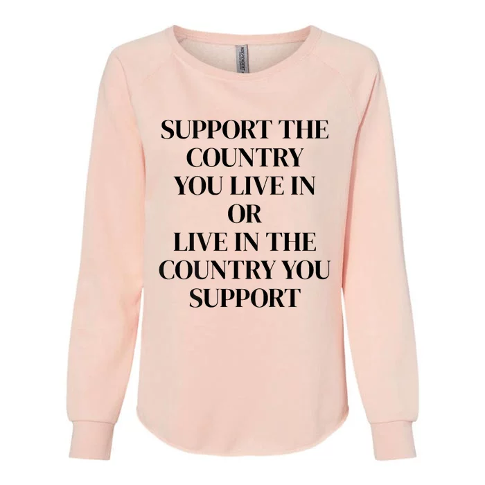 Support The Country You Live In Or Live In The Country You Womens California Wash Sweatshirt