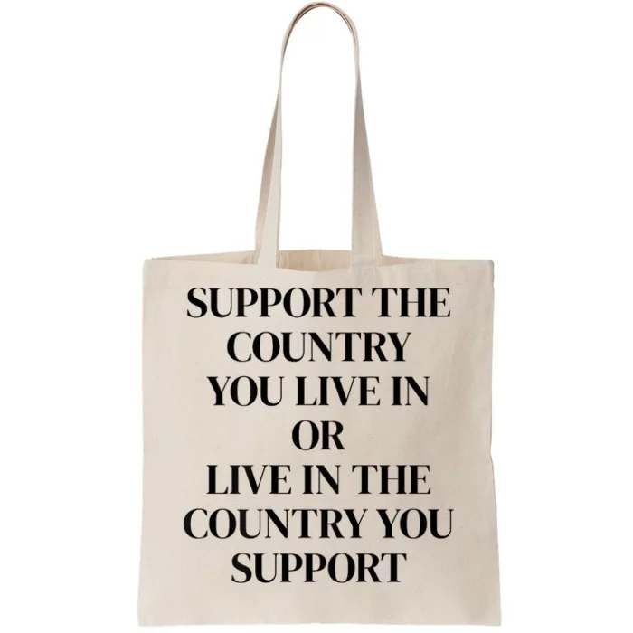 Support The Country You Live In Or Live In The Country You Tote Bag