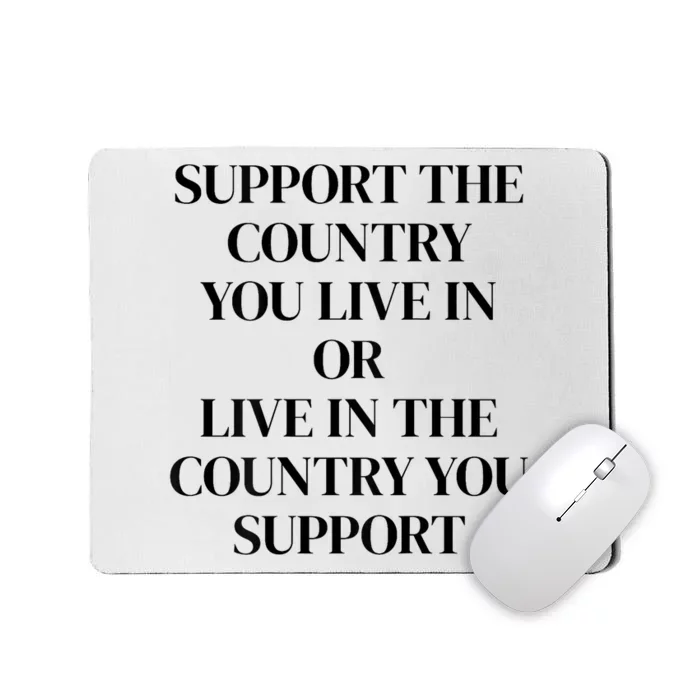 Support The Country You Live In Or Live In The Country You Mousepad