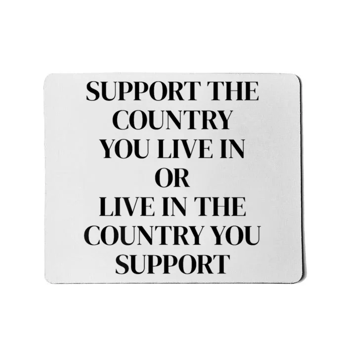 Support The Country You Live In Or Live In The Country You Mousepad