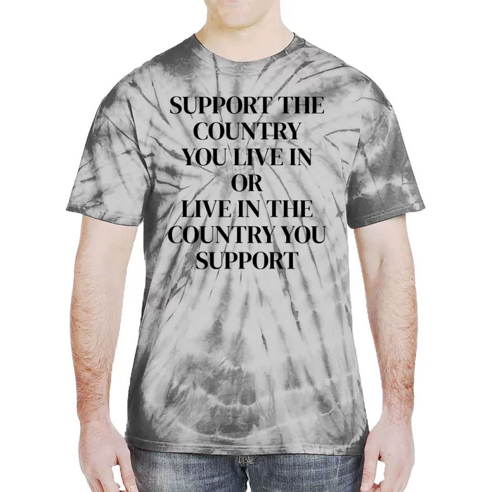 Support The Country You Live In Or Live In The Country You Tie-Dye T-Shirt