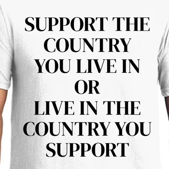 Support The Country You Live In Or Live In The Country You Pajama Set