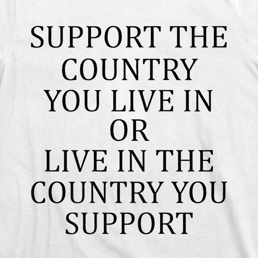 Support The Country You Live In Live In The Country T-Shirt