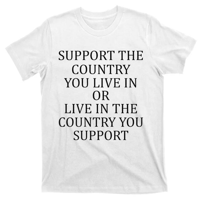 Support The Country You Live In Live In The Country T-Shirt