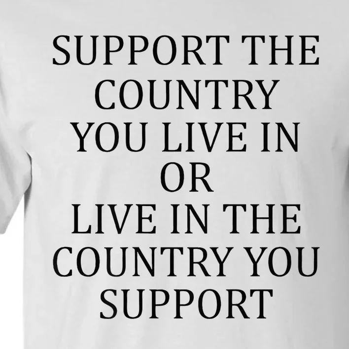 Support The Country You Live In Live In The Country Tall T-Shirt