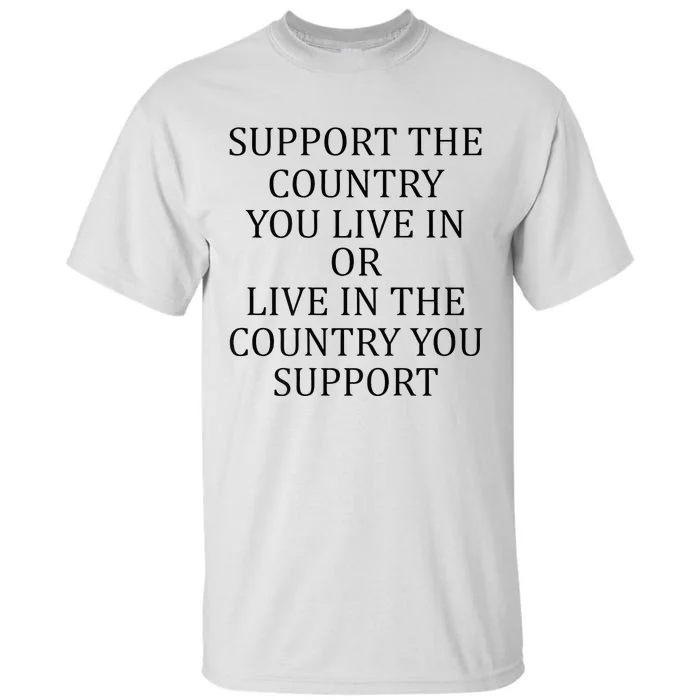 Support The Country You Live In Live In The Country Tall T-Shirt