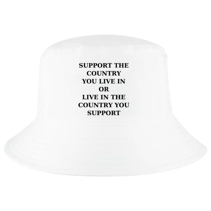 Support The Country You Live In Or Live In The Country You Support Cool Comfort Performance Bucket Hat