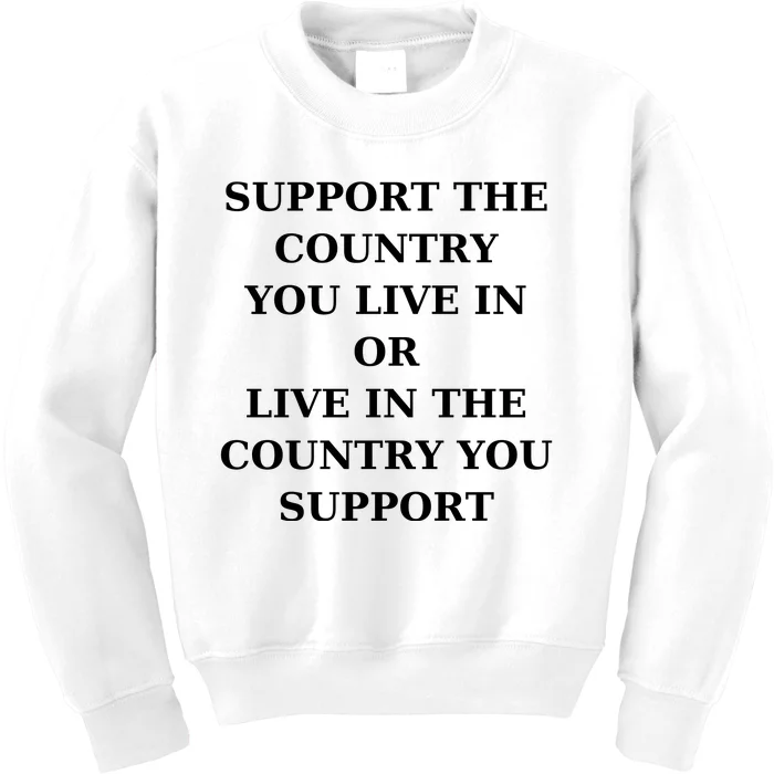 Support The Country You Live In Or Live In The Country You Support Kids Sweatshirt