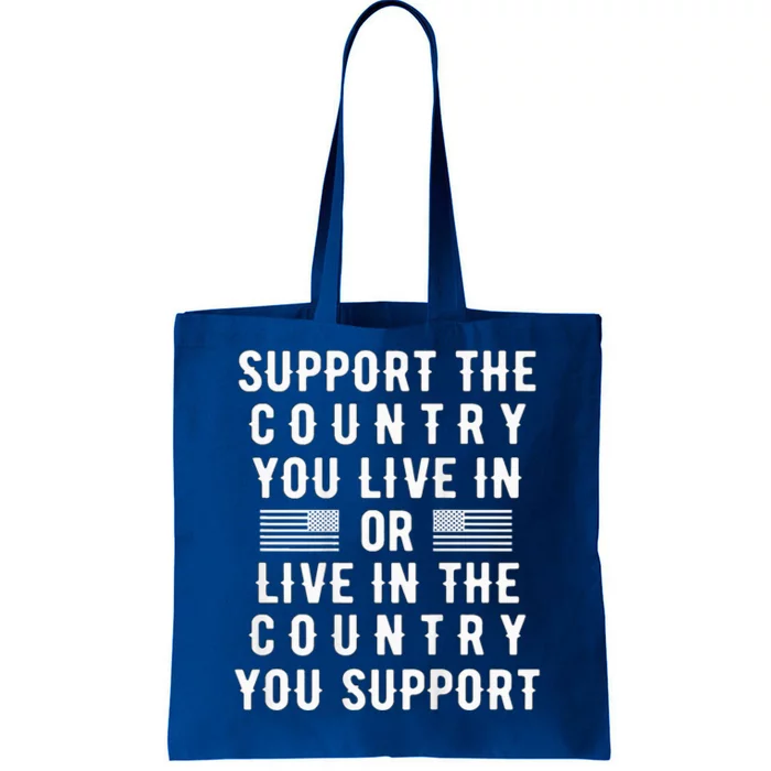 Support the Country You Live In or Live In Where You Support Tote Bag