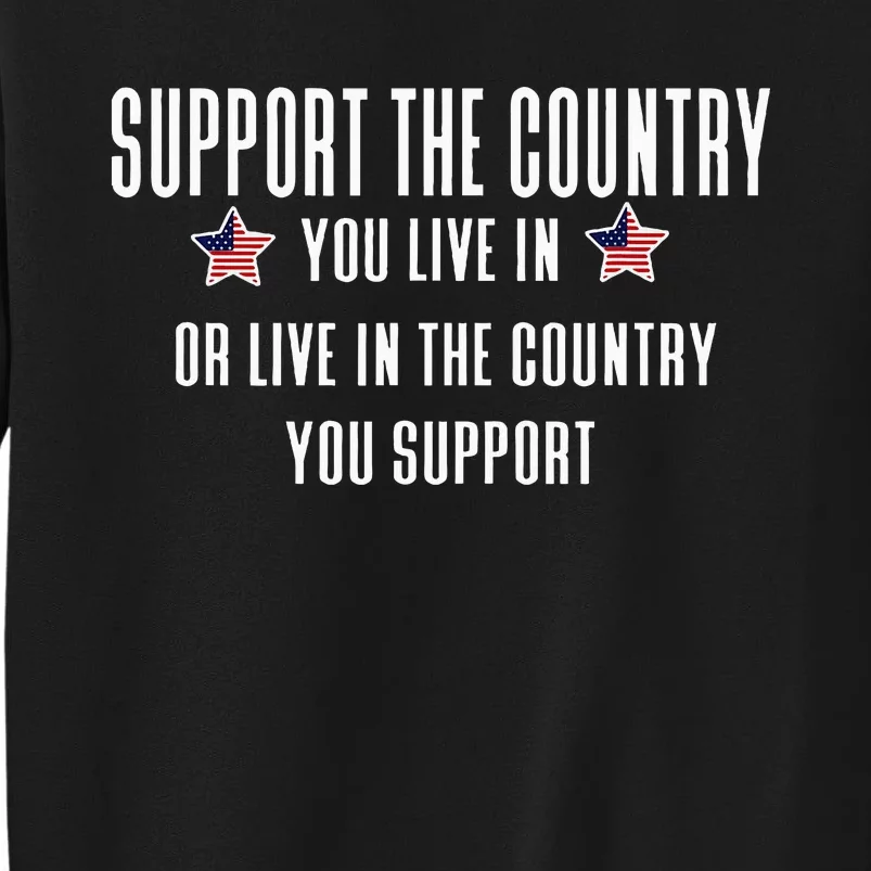 Support The Country You Live In Or Live In Where You Support Sweatshirt