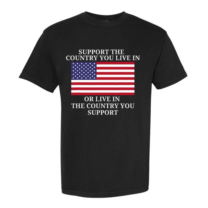 Support The Country You Live In Or Live In Where You Support Garment-Dyed Heavyweight T-Shirt