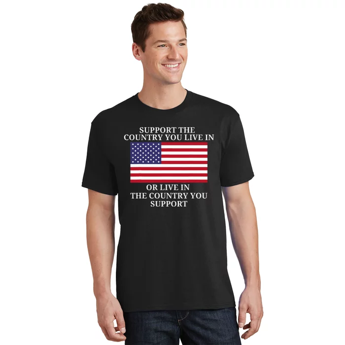 Support The Country You Live In Or Live In Where You Support T-Shirt