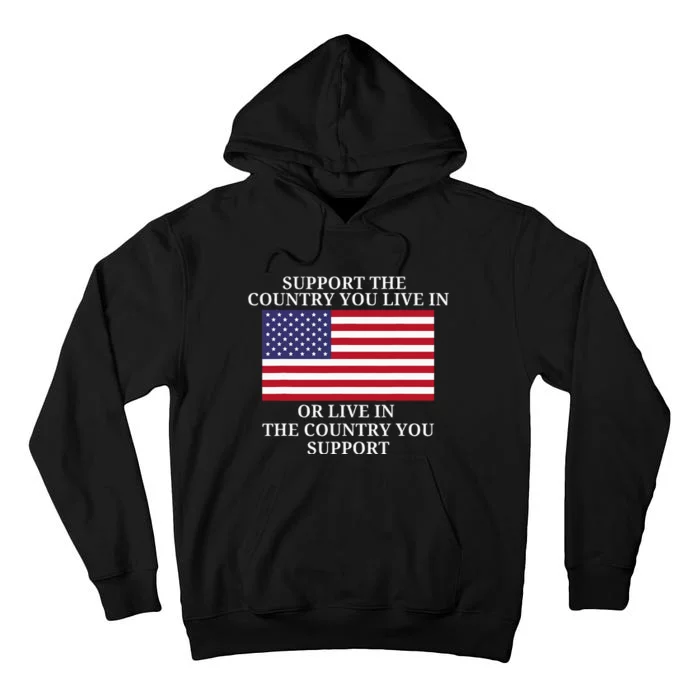 Support The Country You Live In Or Live In Where You Support Tall Hoodie