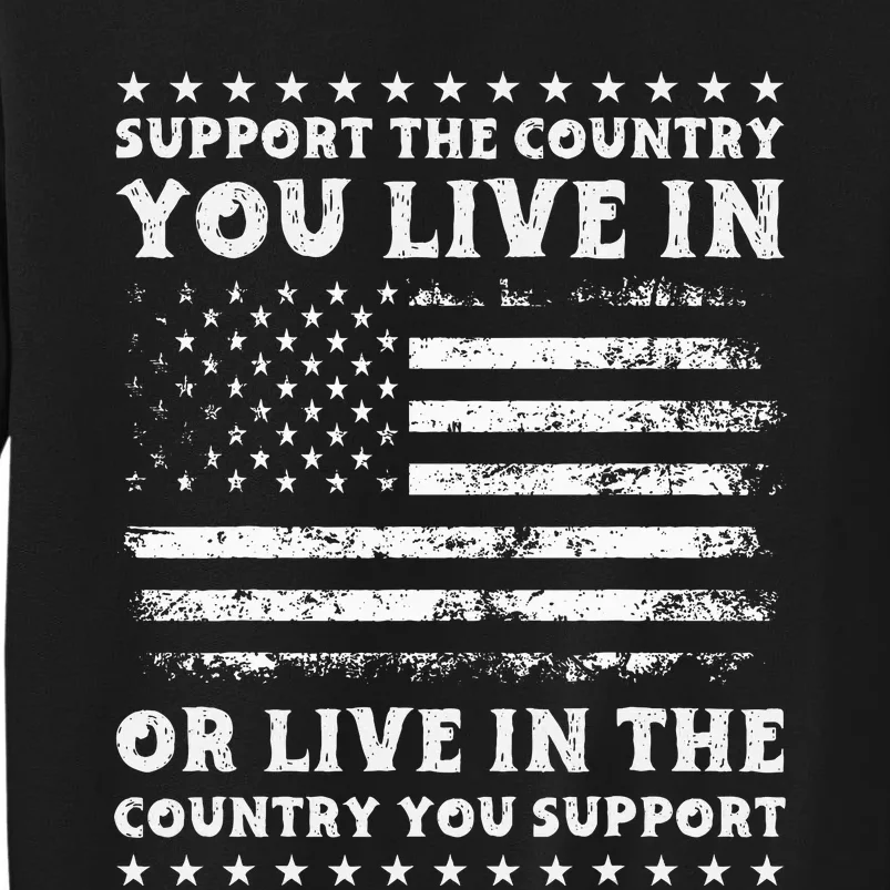 Support The Country You Live In The Country You Sweatshirt