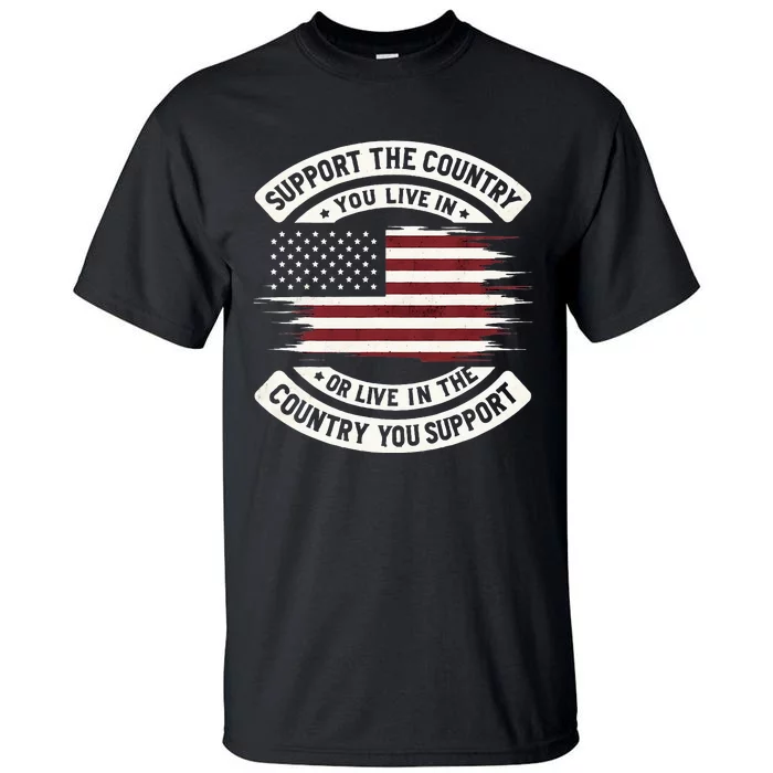 Support The Country You Live In The Country You Tall T-Shirt