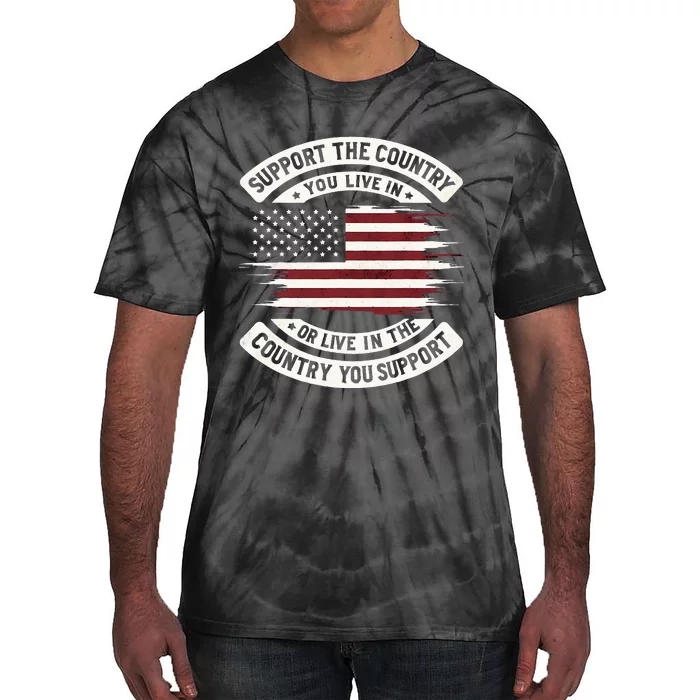 Support The Country You Live In The Country You Tie-Dye T-Shirt