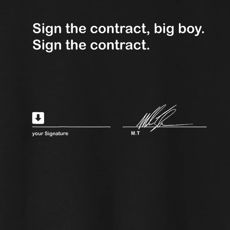 Sign The Contract Big Boy Sign The Contract Signature Women's Crop Top Tee