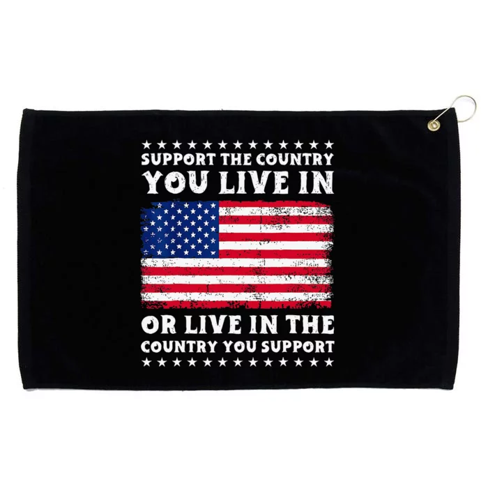 Support The Country You Live In The Country You Support Grommeted Golf Towel