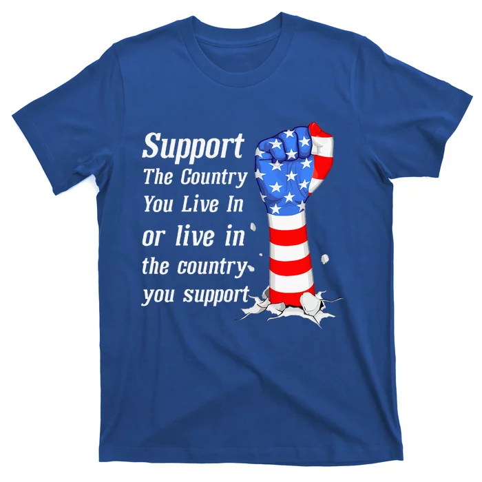 Support The Country You Live In The Country You T-Shirt