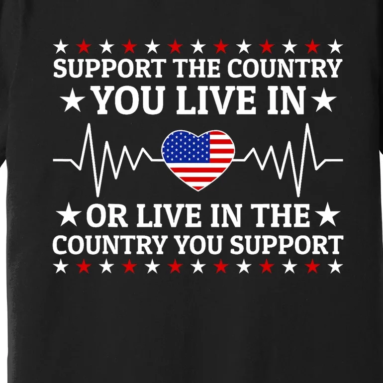 Support The Country You Live In The Country You Support Usa Premium T-Shirt